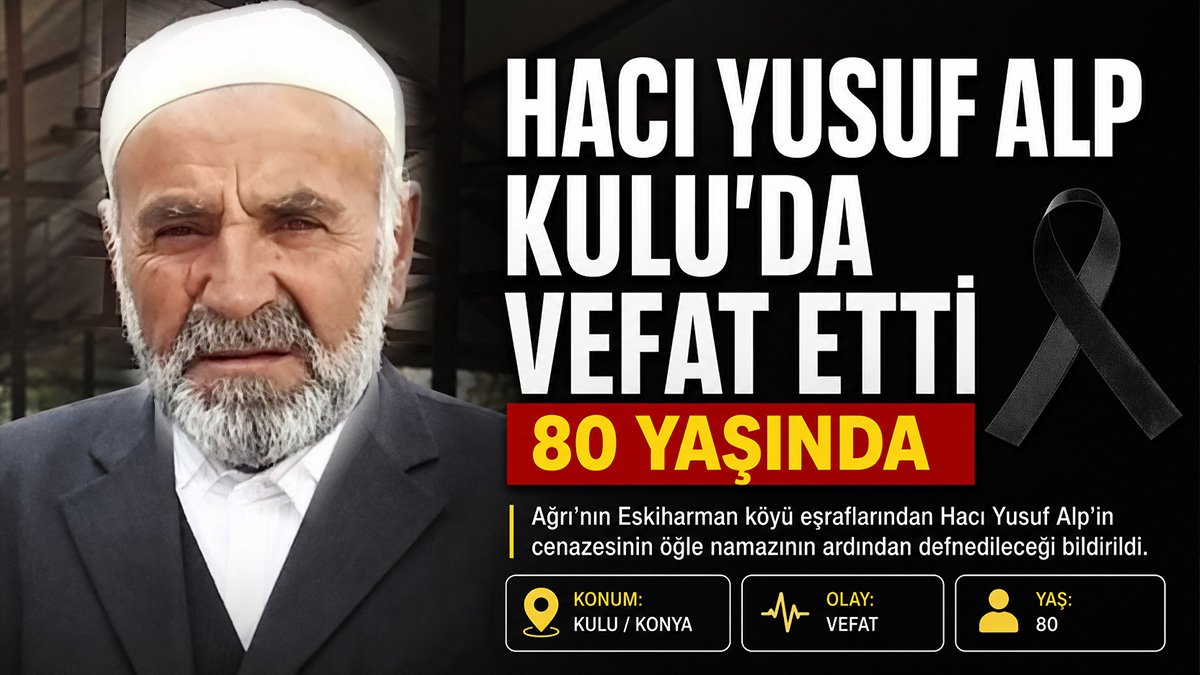 Ağrı Eskiharman köyü eşraflarından Hacı Yusuf Alp Kulu'da vefat etti