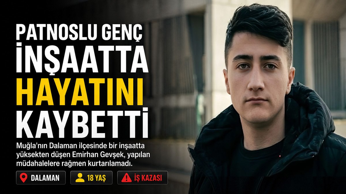 Dalaman'da inşaattan düşen Patnoslu Emirhan Gevşek hayatını kaybetti