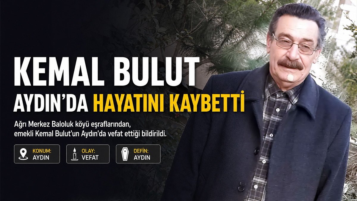 Ağrı Çevre ve Şehircilik İl Müdürlüğü emeklisi Kemal Bulut Aydın'da hayatını kaybetti