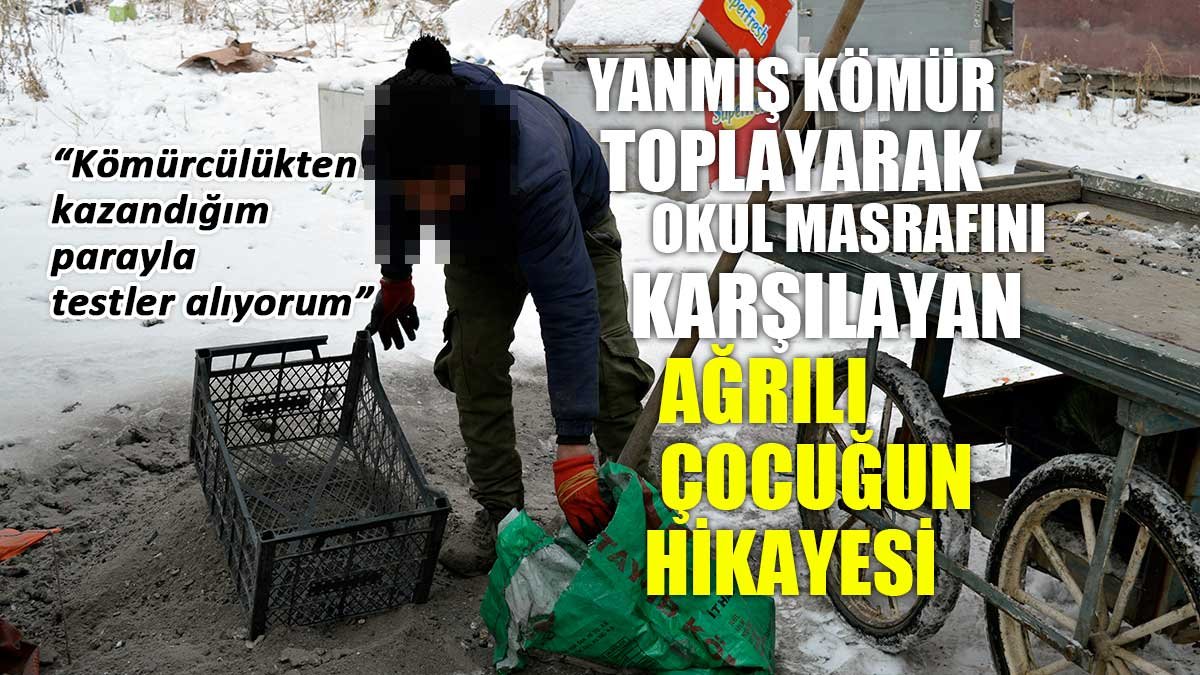 Ağrı'da 14 yaşındaki çocuk kömür toplayarak okul masrafını karşılıyor