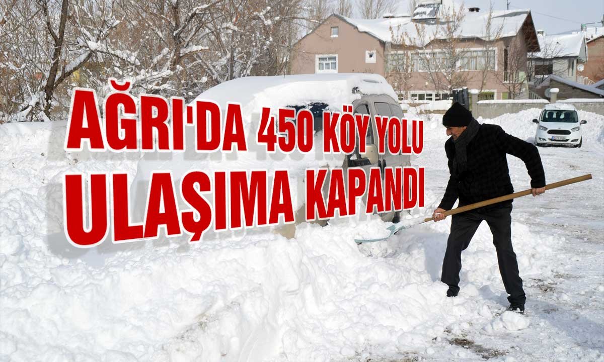 Ağrı'da 450 köy yolu ulaşıma kapandı