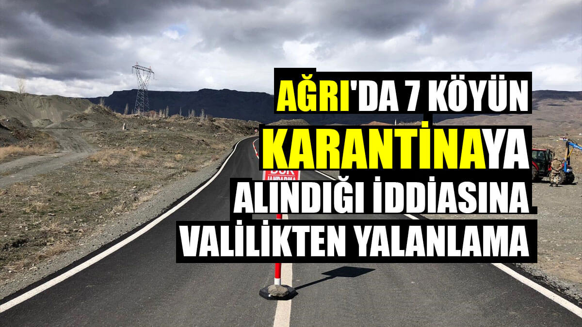 Ağrı'da 7 köyün karantinaya alındığı iddiasına valilikten yalanlama