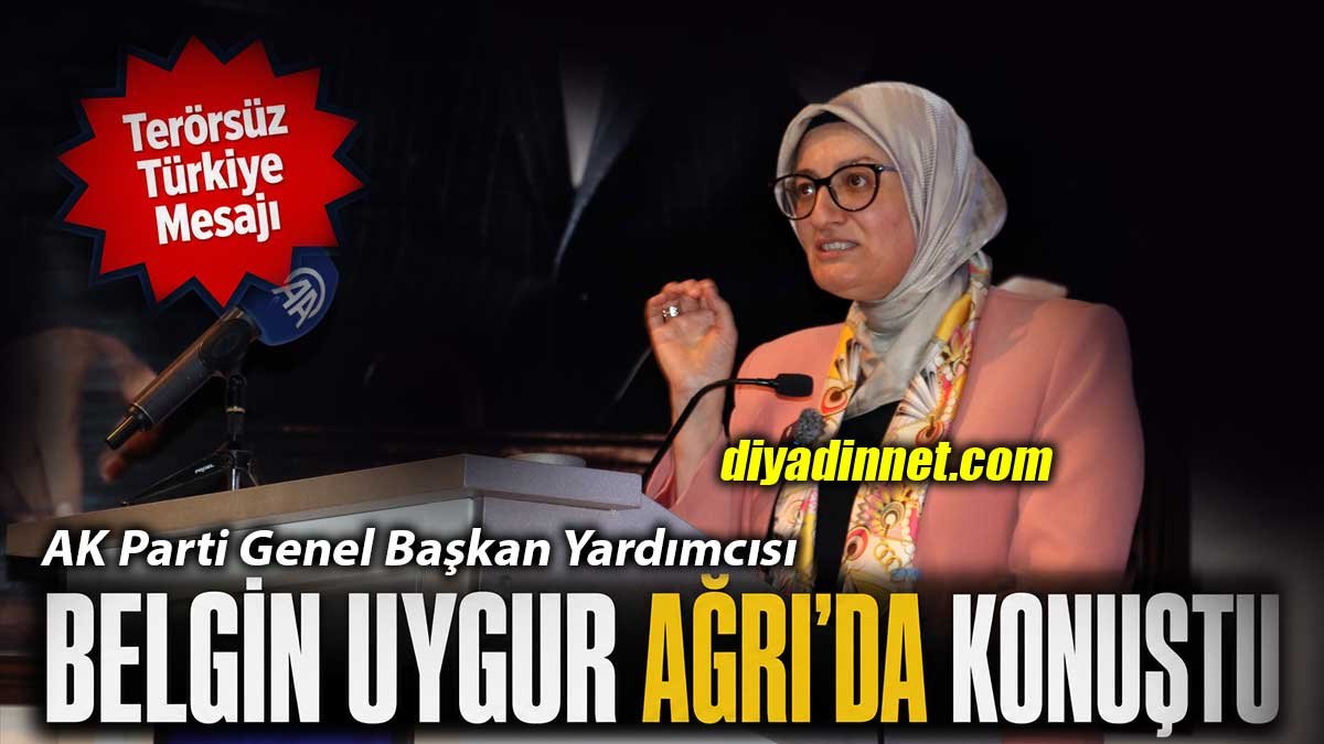 Ağrı'da AK Parti İl Danışma Meclisi Toplantısı: Belgin Uygur'dan "Terörsüz Türkiye" Mesajı