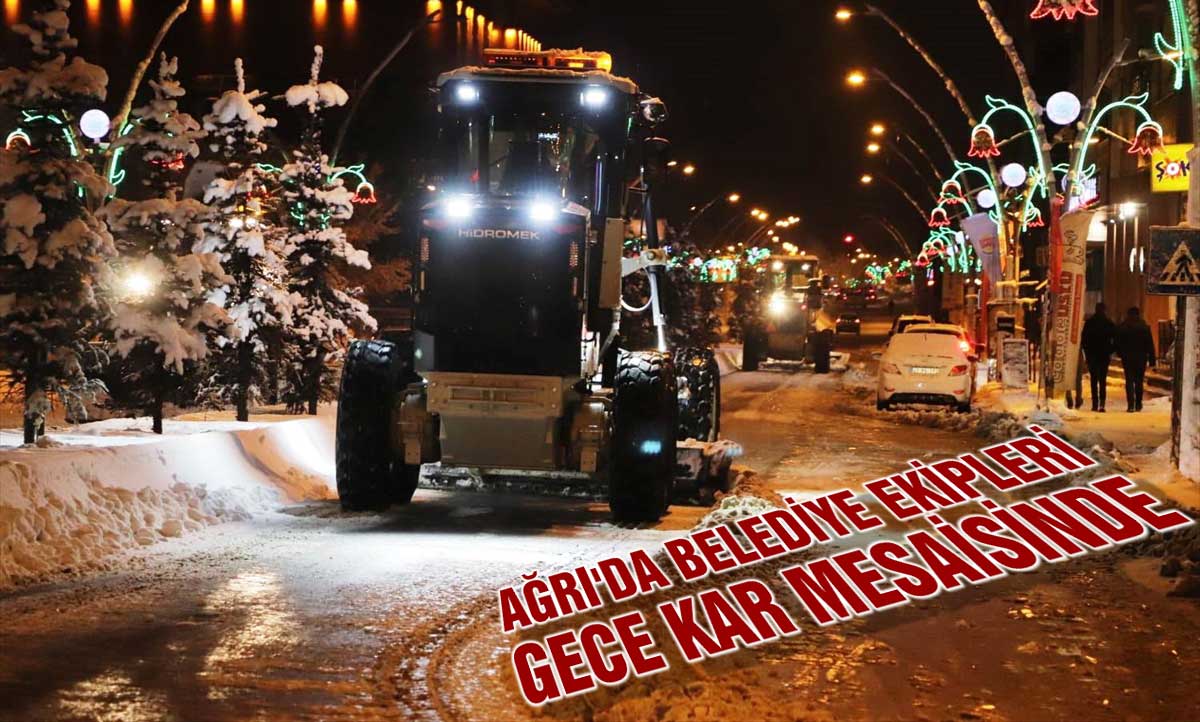 Ağrı'da belediye ekipleri gece kar mesaisinde