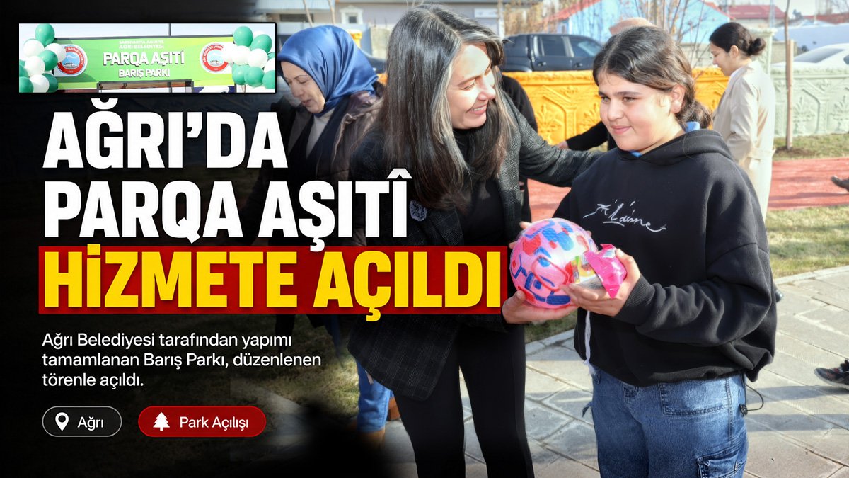 Ağrı'da çocuklar için yeni sosyal alan: PARQA AŞITÎ (Barış Parkı) hizmete açıldı