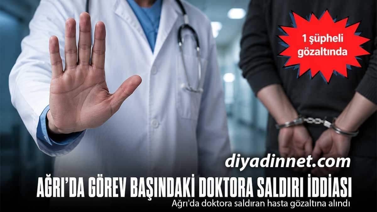 Ağrı'da doktor Harun Bayram'a saldırı iddiası sonrası şüpheli gözaltında