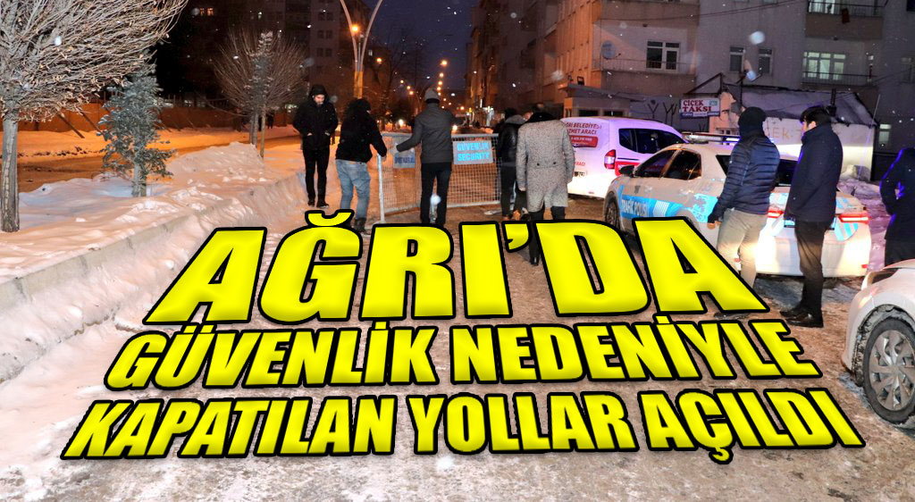 Ağrı'da güvenlik nedeniyle kapatılan yollar trafiğe açıldı