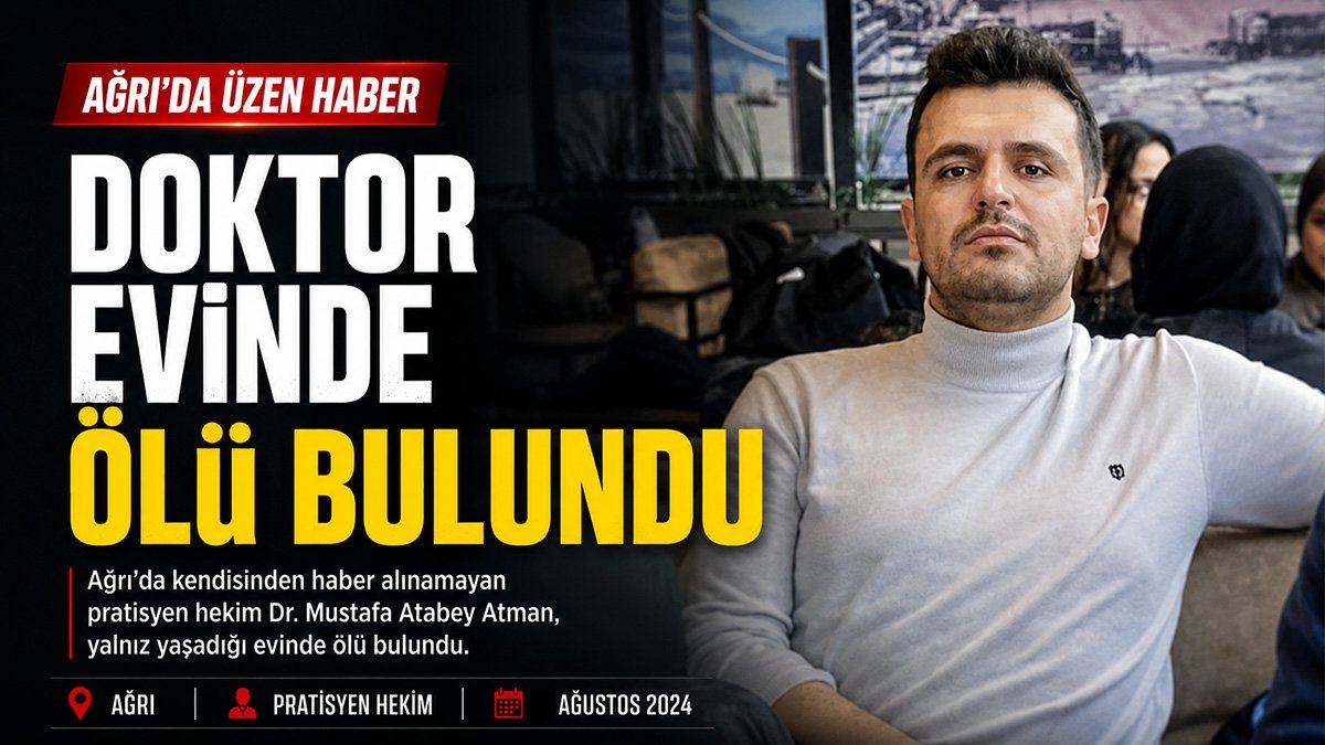 Ağrı'da haber alınamayan Dr. Mustafa Atabey Atman evinde ölü bulundu