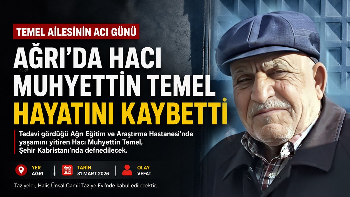 Ağrı'da Hacı Muhyettin Temel hayatını kaybetti: Temel ailesinin acı günü!