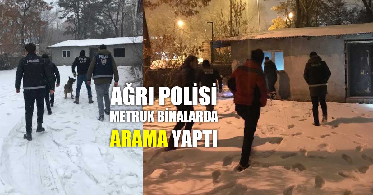Ağrı'da metruk binalarda narkotik denetimi