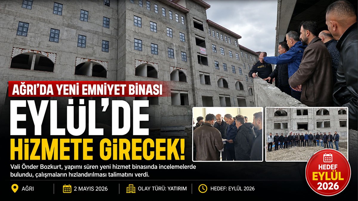 Ağrı'daki yeni emniyet binasının eylülde hizmete alınması hedefleniyor