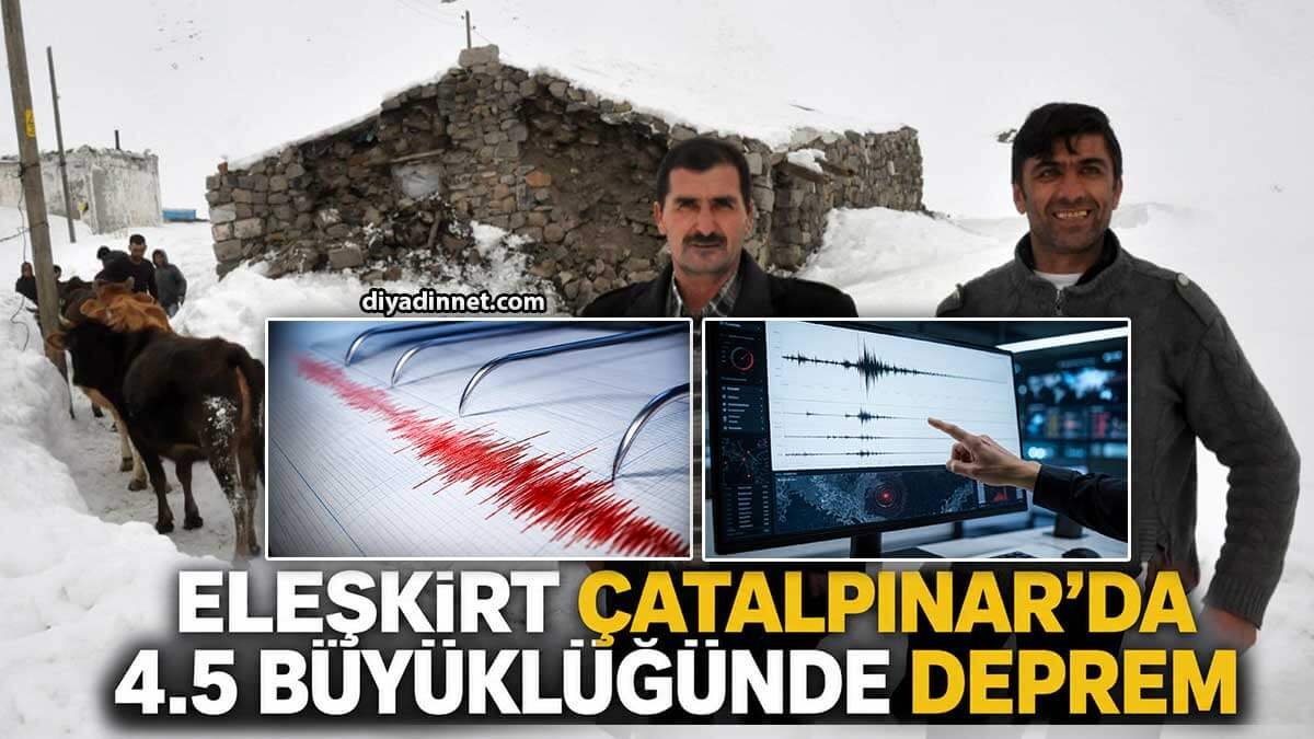 Ağrı Eleşkirt'te 4,5 büyüklüğünde deprem: Merkez üssü Çatalpınar