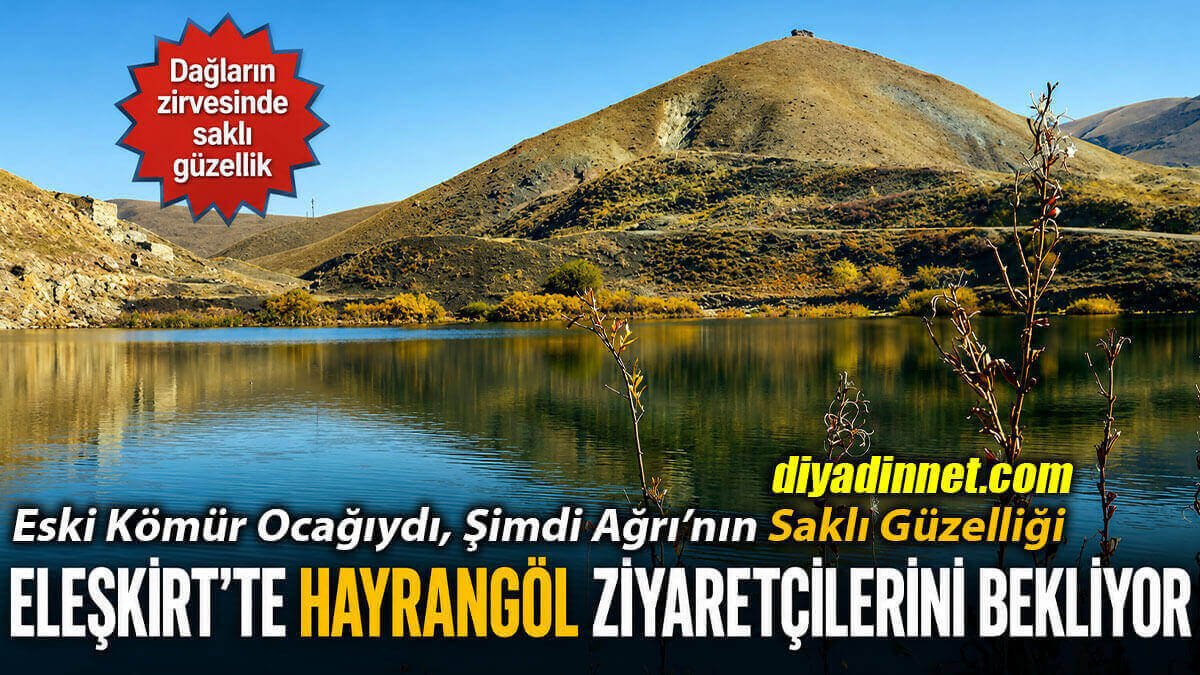 Ağrı Eleşkirt'te Dağların Zirvesindeki Saklı Güzellik "Hayrangöl" Ziyaretçilerini Bekliyor