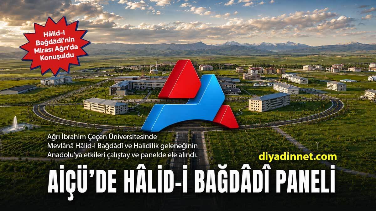 Ağrı İbrahim Çeçen Üniversitesinde Mevlânâ Hâlid-i Bağdâdî Çalıştayı ve Paneli Yapıldı