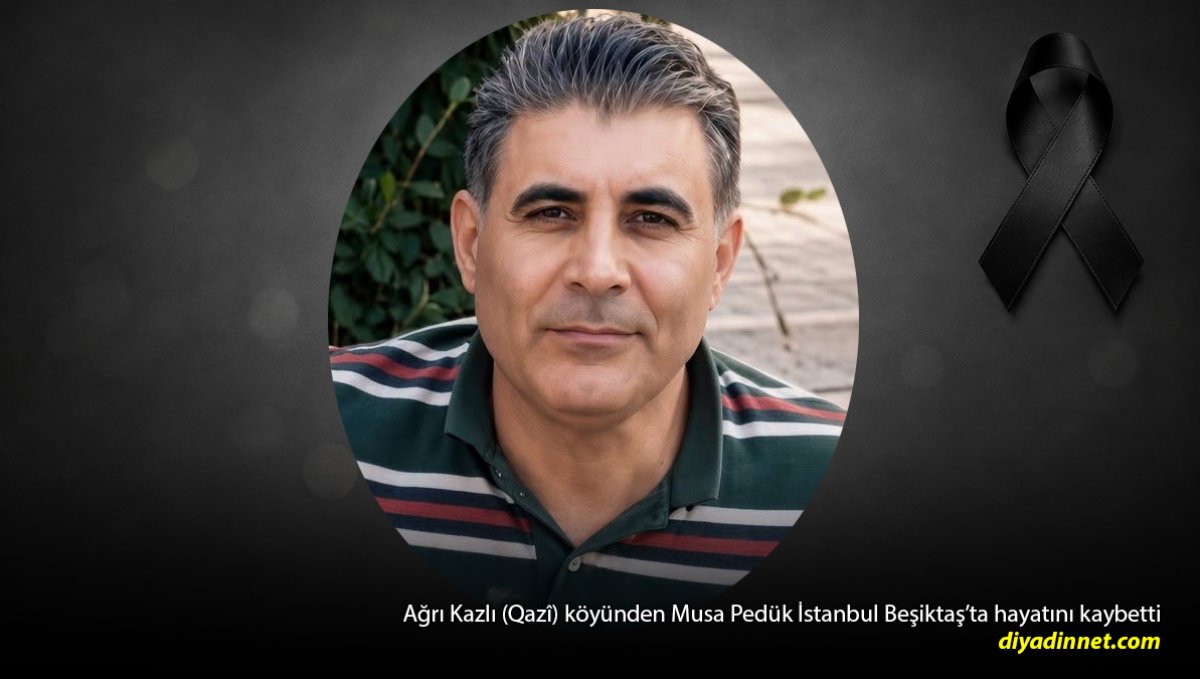 Ağrı Kazlı Köyünden Musa Pedük İstanbul'da Hayatını Kaybetti