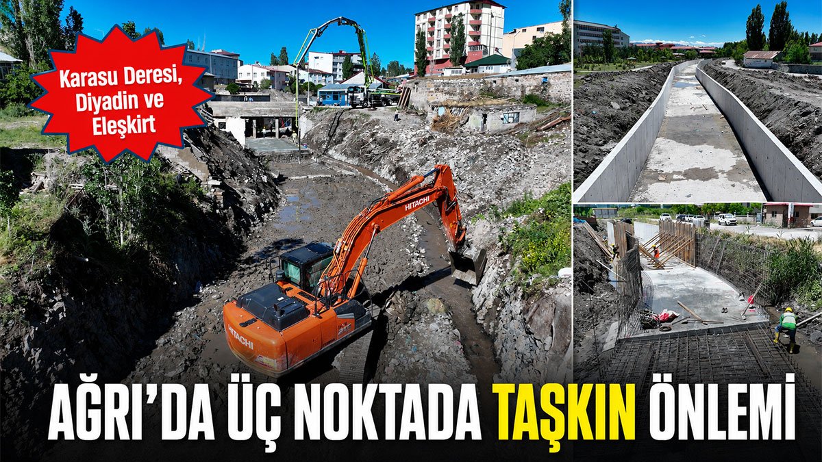 Ağrı Merkez, Diyadin ve Eleşkirt'te DSİ Taşkın Kontrol Çalışmaları Sürüyor