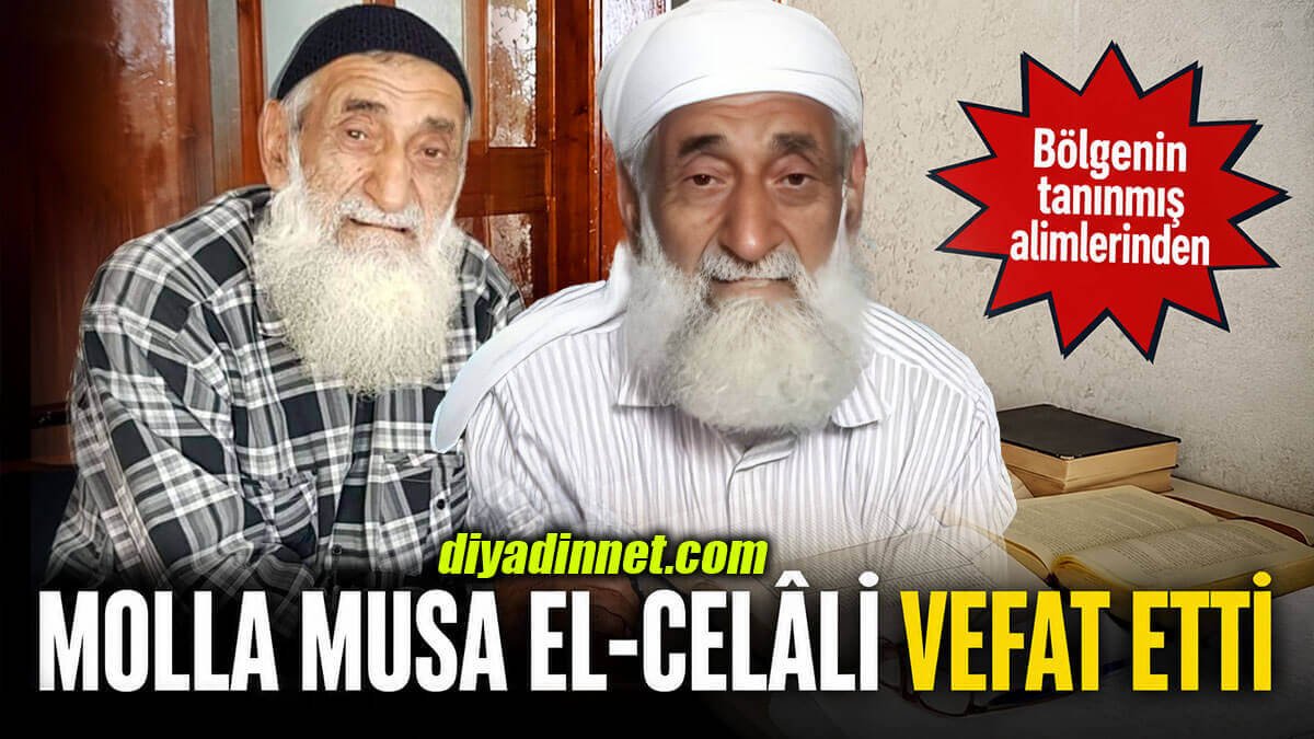 Ağrı'nın ve Bölgenin Tanınmış Alimlerinden "Molla Musa El-Celalî" Hayatını Kaybetti