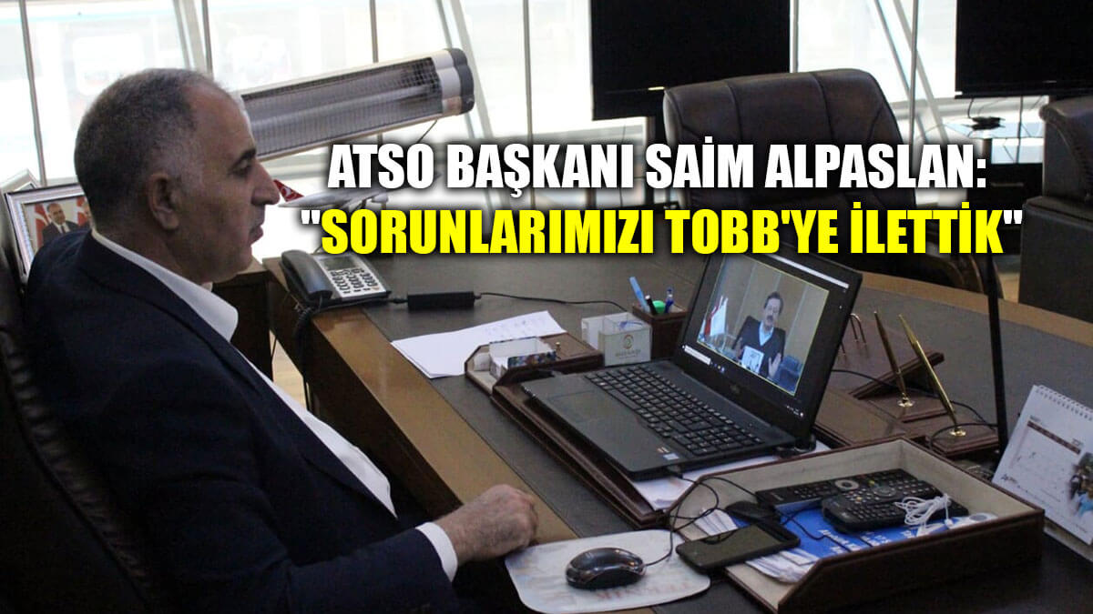 Ağrı TSO Başkanı Alpaslan: 'Sorunlarımızı TOBB'ye ilettik'