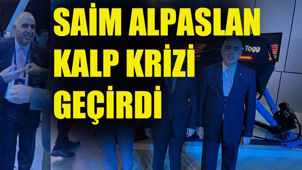 Ağrı TSO Başkanı Saim Alpaslan Kalp Krizi geçirdi