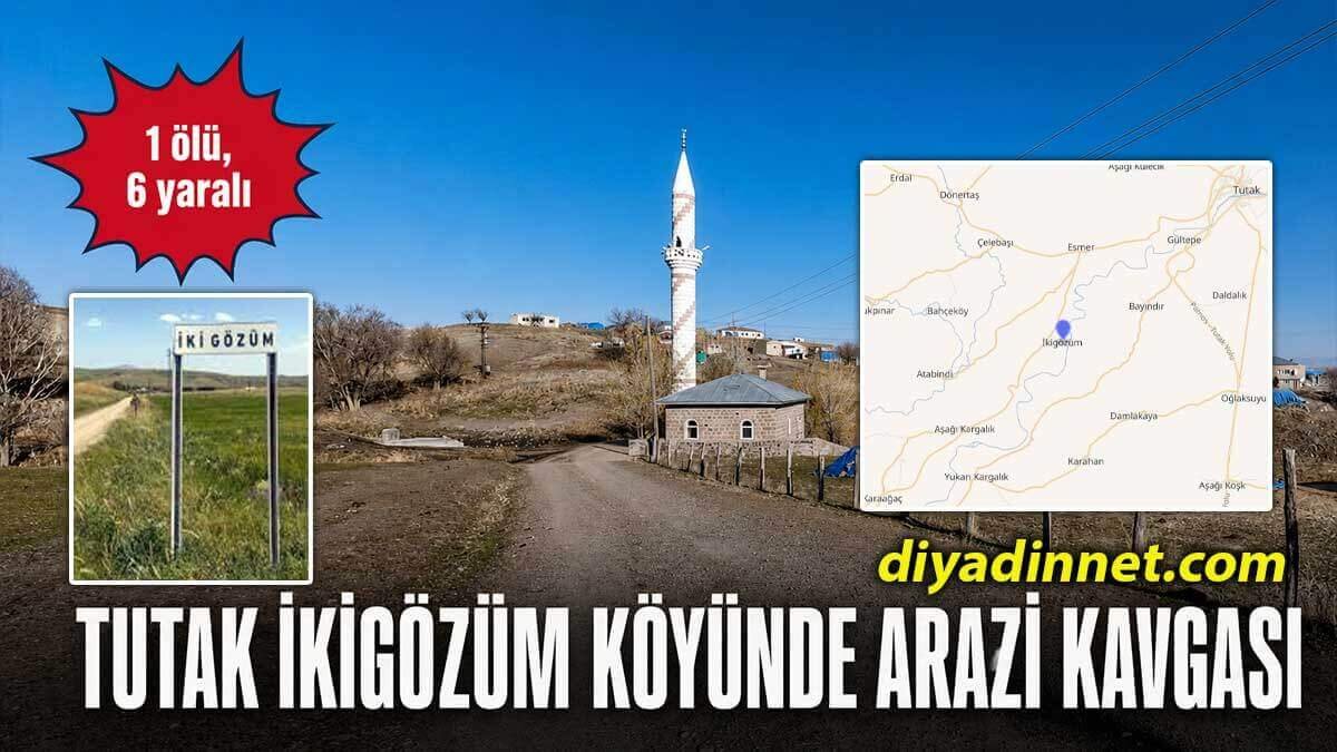 AĞRI TUTAK'TA "ARAZİ KAVGASI": 1 ÖLÜ, 6 YARALI
