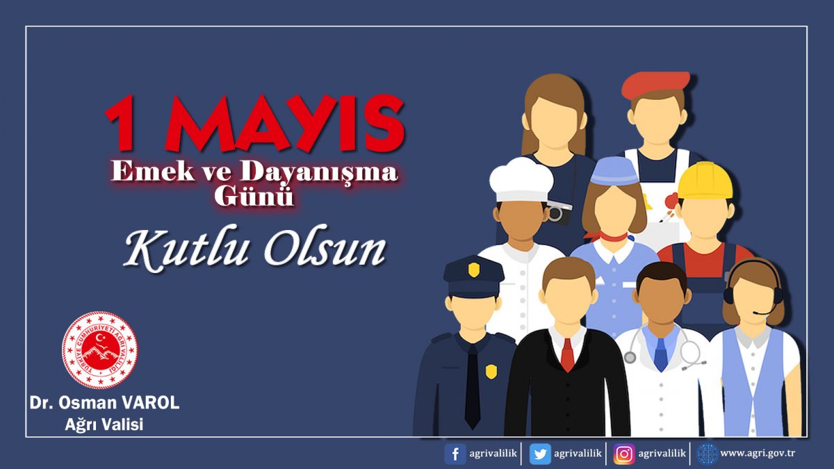 Ağrı Valisi Dr. Osman Varol, 1 Mayıs Emek ve Dayanışma Günü dolayısı ile bir mesaj yayımladı.