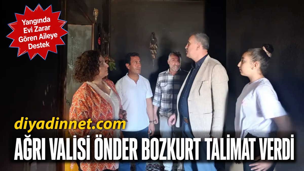Ağrı Valisi Önder Bozkurt'tan Yangında Zarar Gören Aileye Destek