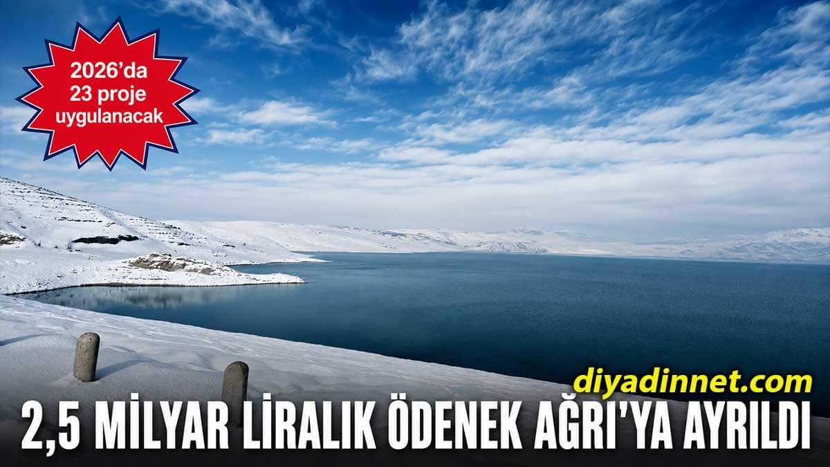 Ağrı'ya 2026 Yılında 2,5 Milyar Liralık Yatırım Ödeneği Ayrıldı