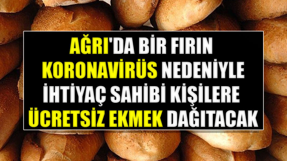 Ağrı’da fırıncıdan ihtiyaç sahiplerine ücretsiz ekmek