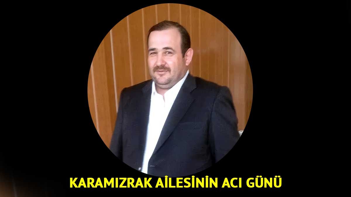 Ağrı’da Yakup Karamızrak Kalp Krizi Sonucu Vefat Etti