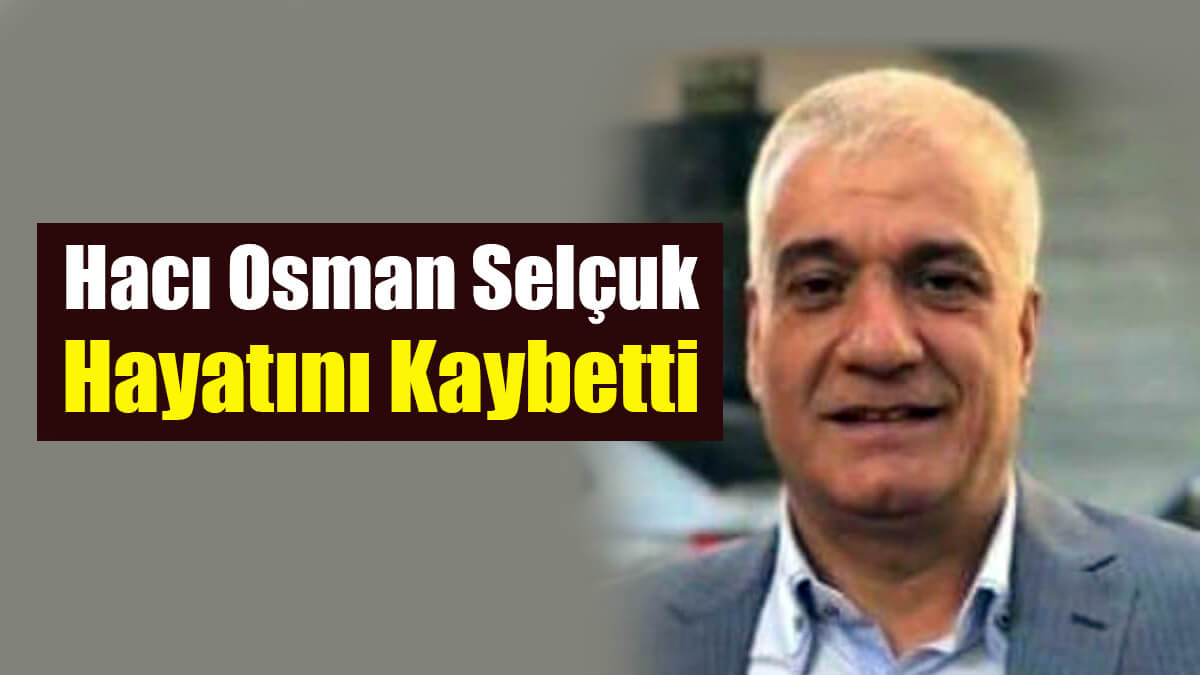 Ağrılı İş İnsanı Hacı Osman Selçuk Hayatını Kaybetti