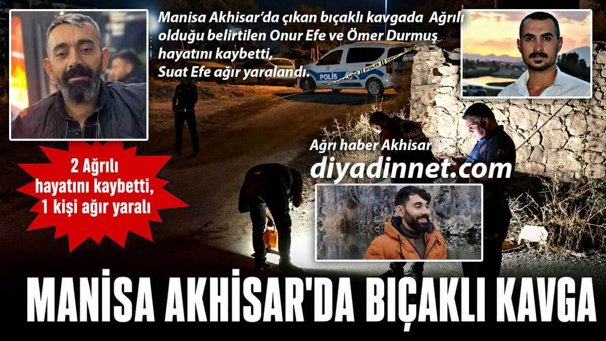 Akhisar'daki Bıçaklı Kavgada 2 Ağrılı Öldürüldü, 1 Kişi Ağır Yaralı