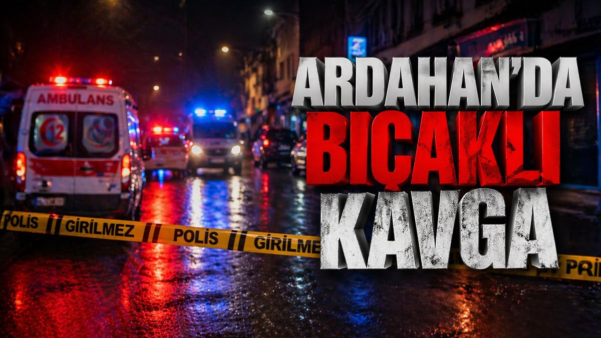 Ardahan'da tartışma bıçaklı kavgaya dönüştü, 1 kişi öldü