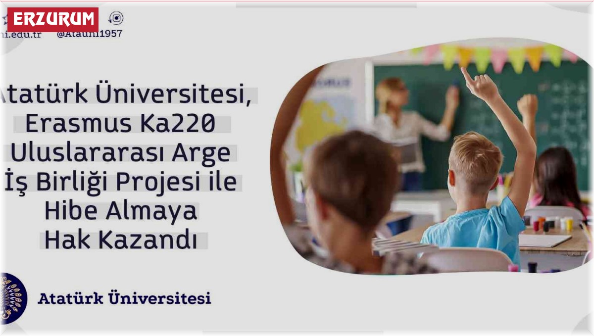 Atatürk Üniversitesi, Erasmus ka220 uluslararası arge iş birliği projesi ile hibe almaya hak kazandı