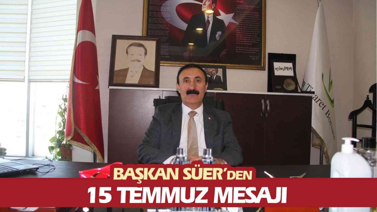 Başkan Süer'den 15 Temmuz mesajı