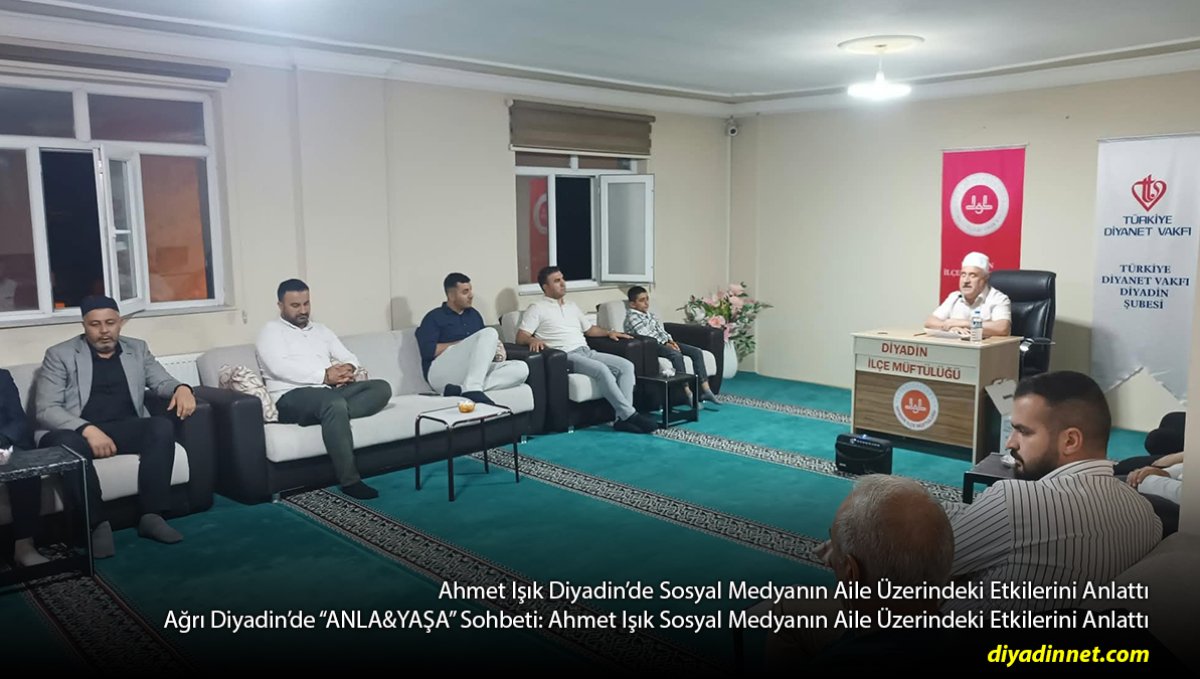 Diyadin'de "ANLA&YAŞA" Sohbeti: Ahmet Işık Sosyal Medyanın Aile Üzerindeki Etkilerini Anlattı