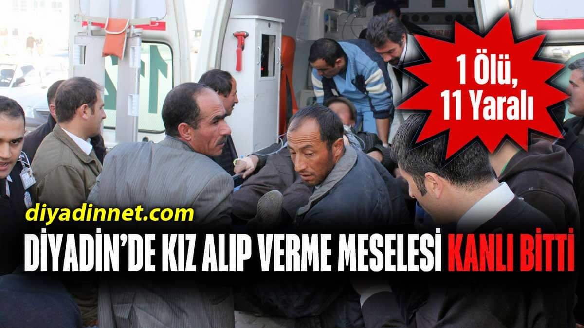 Diyadin'de Silahlı Kavgada 1 Kişi Öldü 11 Kişi Yaralandı!