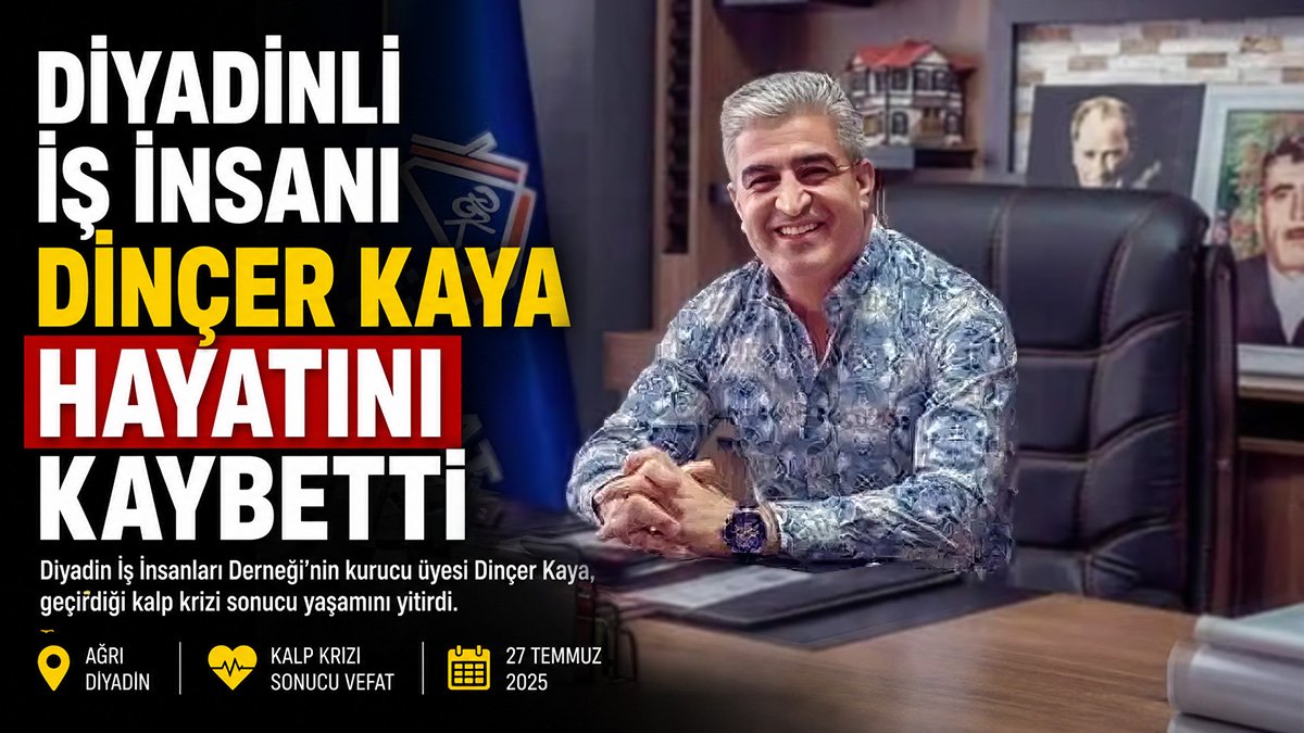 Diyadinli iş insanı Dinçer Kaya, kalp krizi sonucu hayatını kaybetti