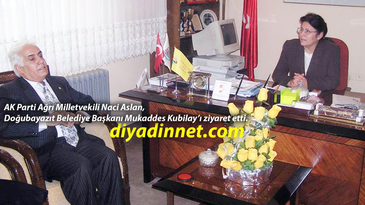 Doğubayazıt'ta AK Parti Milletvekili Naci Aslan'dan Başkan Mukaddes Kubilay'a Ziyaret