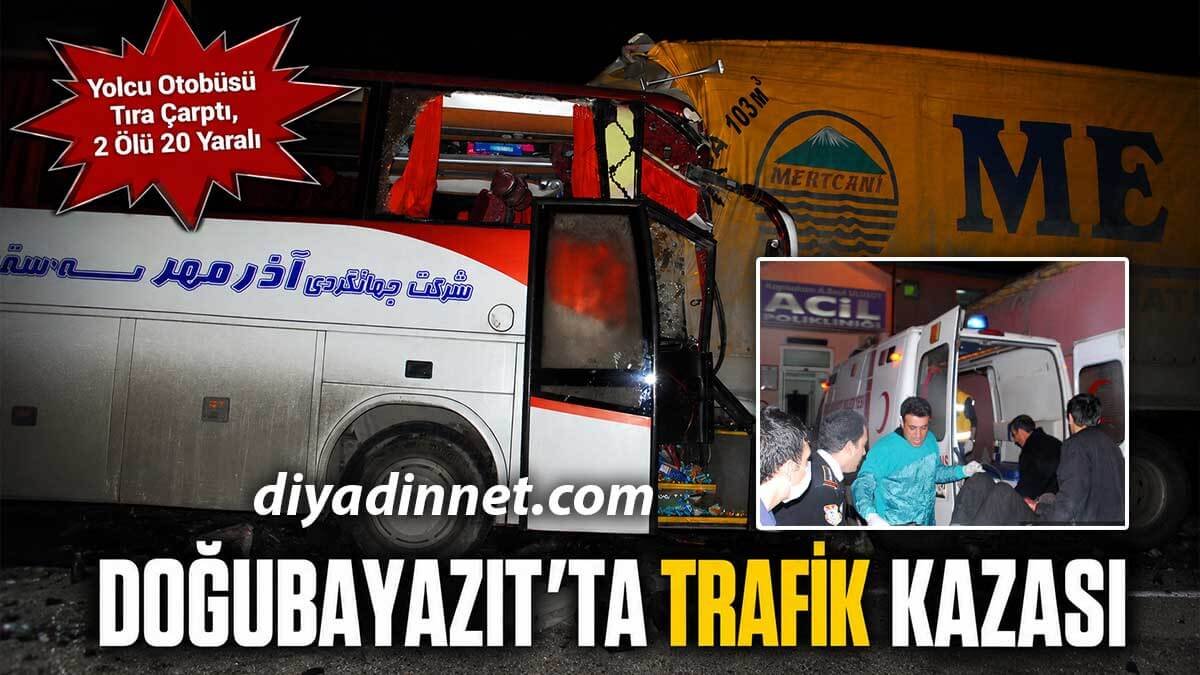 Doğubayazıt'ta Feci Kaza: Yolcu Otobüsü Tıra Çarptı, 2 Ölü 20 Yaralı