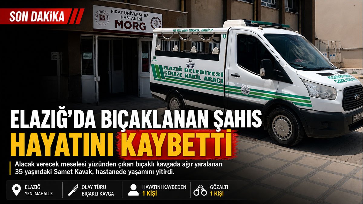 Elazığ'da Alacak Verecek Kavgasında Bıçaklanan Kişi Hayatını Kaybetti