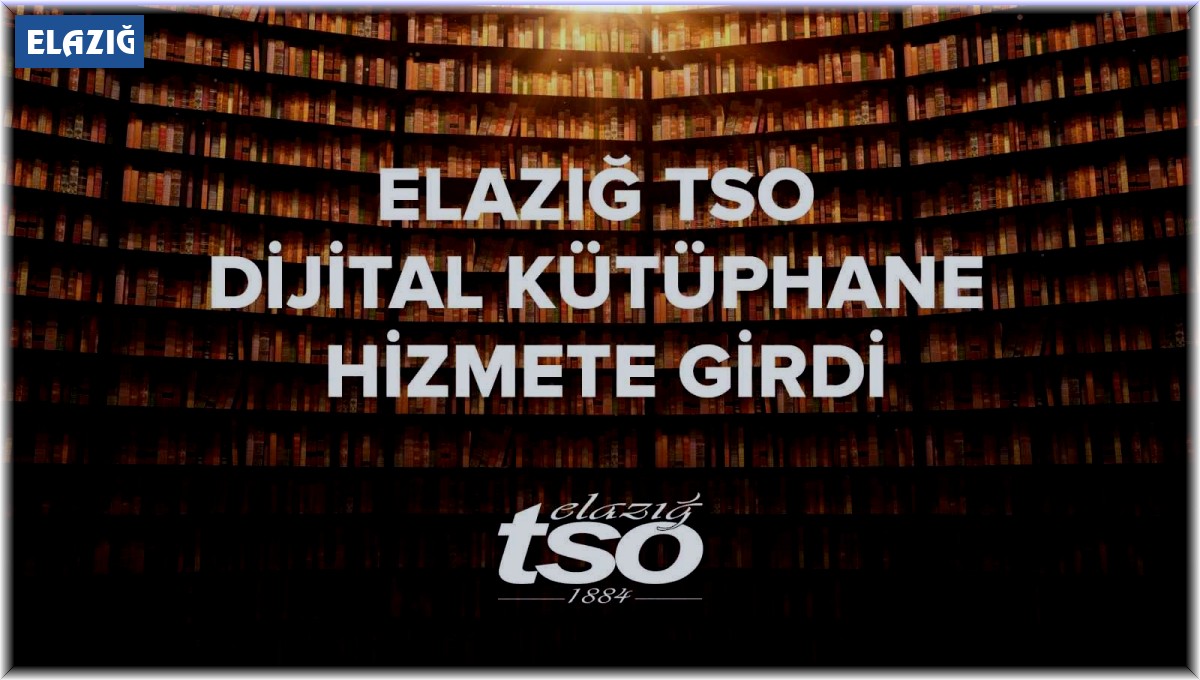 Elazığ TSO Dijital Kütüphane hizmete girdi