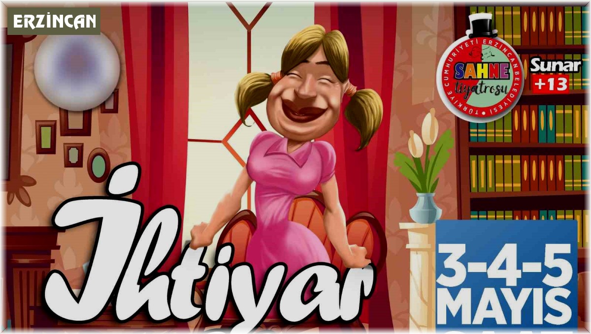 Erzincan'da 'İhtiyar Kız' isimli komedi oyunu sahnelenecek