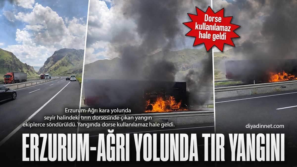 Erzurum-Ağrı Yolunda Korkutan Yangın: Tırın Dorsesi Kullanılamaz Hale Geldi