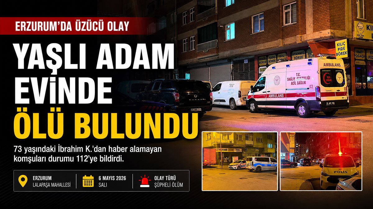 Erzurum'da birkaç gündür haber alınamayan 73 yaşındaki adam evinde ölü bulundu
