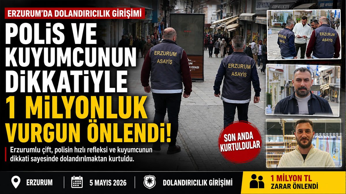 Erzurum'da çift, polis ve kuyumcunun dikkatiyle 1 milyon liralık dolandırıcılıktan kurtuldu