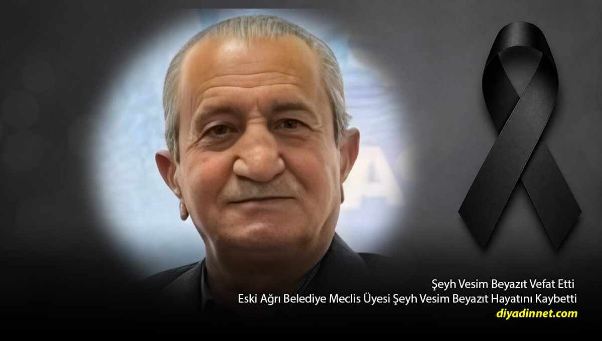 Eski Ağrı Belediye Meclis Üyesi Şeyh Vesim Beyazıt Vefat Etti