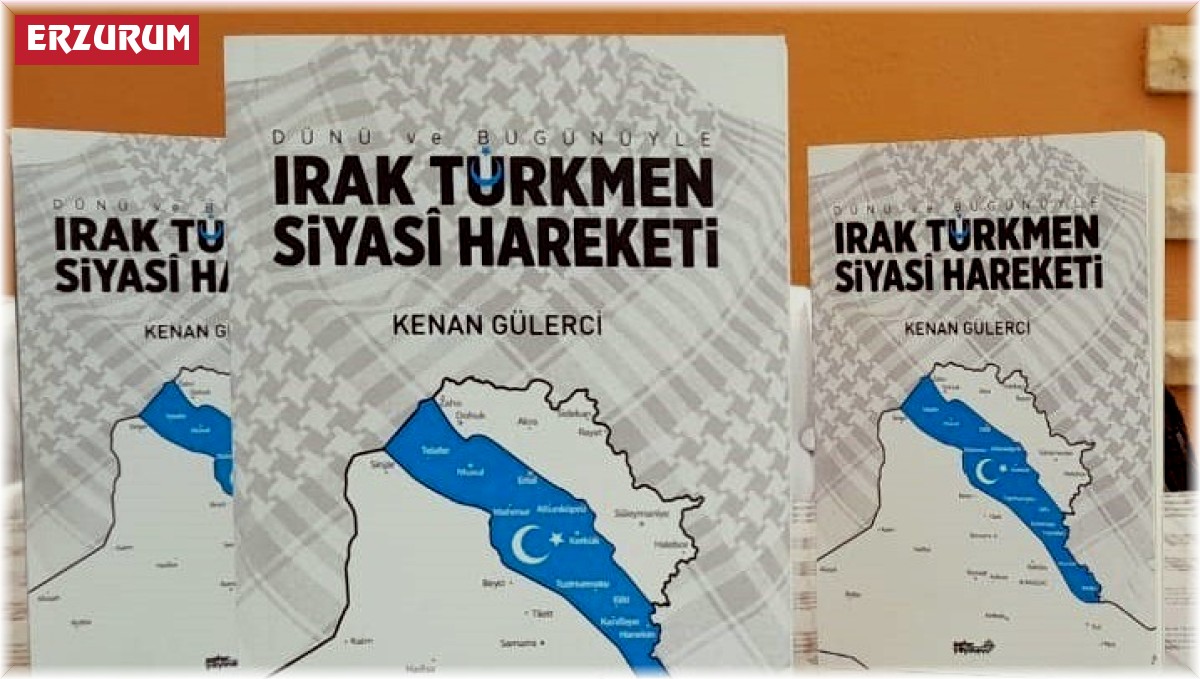 Gülerci'nin "Irak Türkmen Siyasi Hareketi" kitabı yayınlandı
