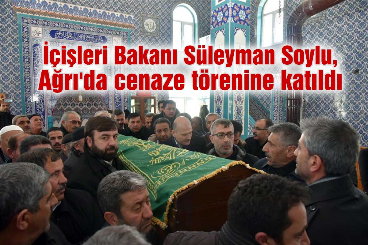 İçişleri Bakanı Soylu, Ağrı'da cenaze törenine katıldı