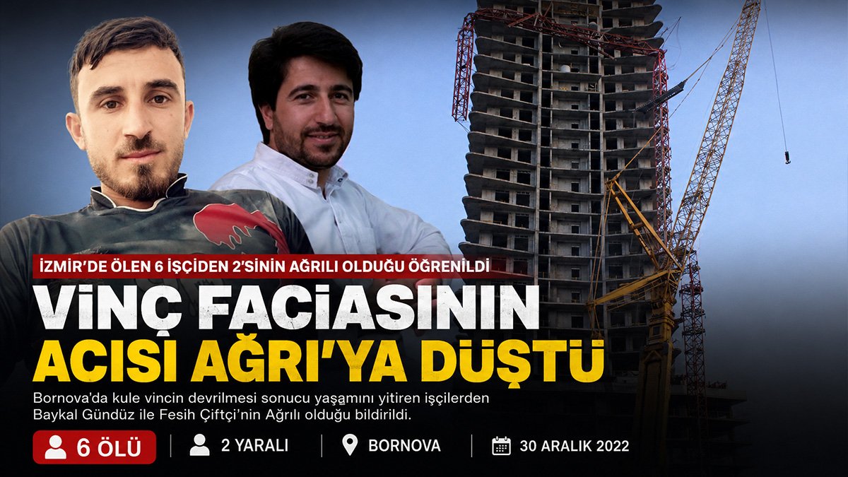 İzmir'deki vinç faciasının acısı Ağrı'ya düştü: Ölen 6 işçiden 2'sinin Ağrılı olduğu öğrenildi