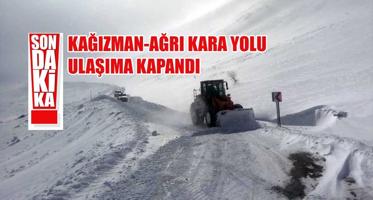 Kağızman-Ağrı kara yolu ulaşıma kapandı